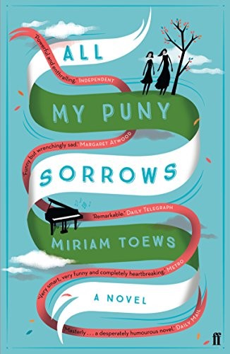 Miriam Toews: All My Puny Sorrows (2015, Faber & Faber)