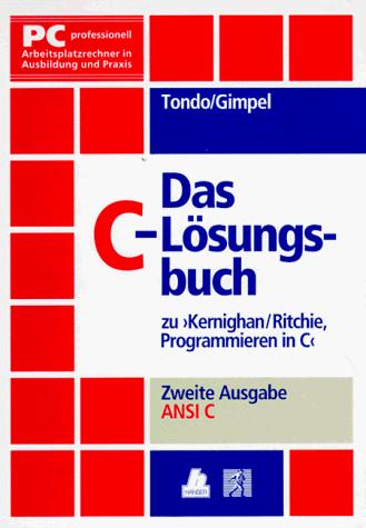 Scott E. Gimpel, Brian W. Kernighan, Dennis MacAlistair Ritchie, Clovis L. Tondo: Das C - Lösungsbuch zu ' Programmieren in C'. Ansi C. (2. A.). (Paperback, German language, 1990, Hanser Fachbuch)