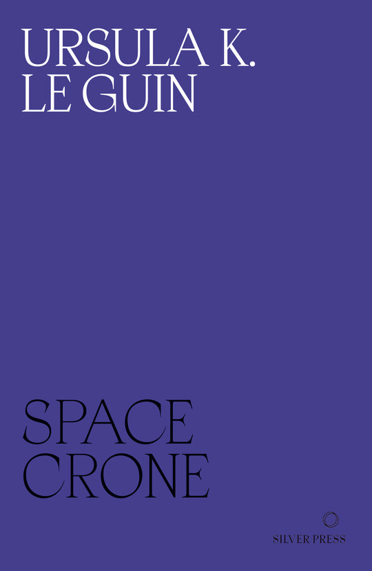 Ursula K. Le Guin: Space Crone (Paperback, 2023, Silver Press)