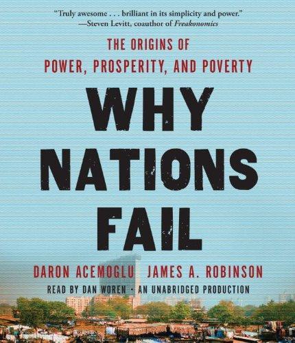 Daron Acemoğlu, James A. Robinson: Why Nations Fail : The Origins of Power, Prosperity, and Poverty (2012)